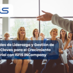 Habilidades de Liderazgo y Gestión de Equipos: Claves para el Crecimiento Empresarial con ISFIS INCompany