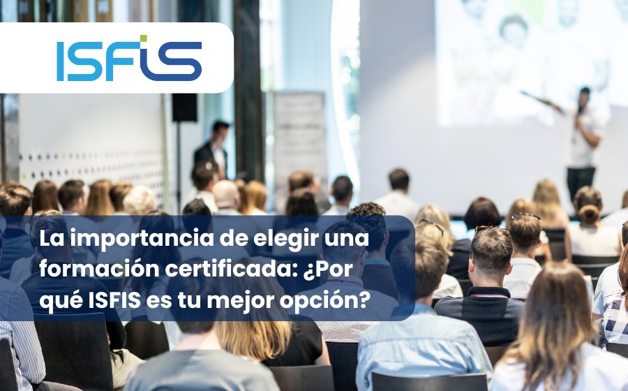 La importancia de elegir una formación certificada: ¿Por qué ISFIS es tu mejor opción?