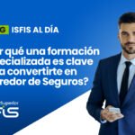 ¿Por qué una formación especializada es clave para convertirte en Corredor de Seguros?